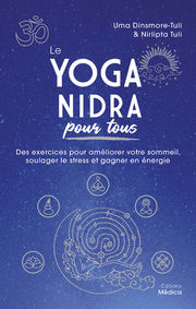 DINSMORE-TULI Uma & TULI Nirlipta Le Yoga Nidra pour tous. Des exercices pour améliorer votre sommeil, soulager le stress et gagner en énergie. Librairie Eklectic