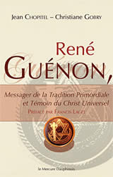 CHOPITEL Jean & GOBRY Christiane René Guénon, messager de la Tradition Primordiale et Témoin du Christ Universel Librairie Eklectic
