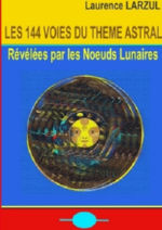 LARZUL Laurence Les 144 Voies du Thème Astral, révélées par les noeuds lunaires. Un guide pour les âmes Librairie Eklectic