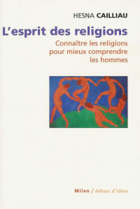 CAILLIAU Hesna Esprit des religions (L´). Connaitre les religions pour mieux comprendre l´homme Librairie Eklectic