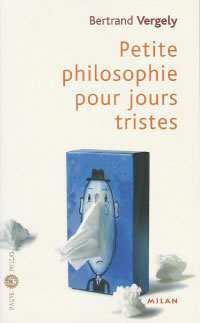 VERGELY Bertrand Petite philosophie pour jours tristes Librairie Eklectic