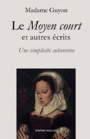 GUYON Jeanne-Marie, dite Madame Le Moyen Court, et autres récits - Une simplicité subversive - 1685 Librairie Eklectic