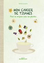 LACOSTE Sophie Mon cahier de tisanes - pour se soigner avec les plantes  Librairie Eklectic