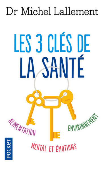 LALLEMENT Michel (Dr) Les 3 clés de la santé : alimentation, mental et émotions, environnement Librairie Eklectic