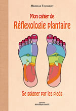 TOUSSAINT Murielle Mon cahier de RÃ©flexologie plantaire. Se soigner par les pieds.  Librairie Eklectic
