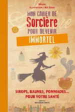 MOUNE Mon cahier de Sorcière pour devenir immortel - Sirops, baumes, pommades... pour votre santé Librairie Eklectic