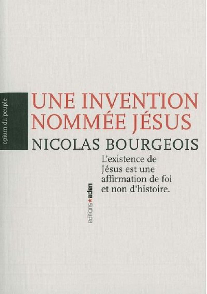 BOURGEOIS Nicolas Une invention nommée Jésus. L´existence de Jésus est une affirmation de foi et non d´histoire Librairie Eklectic