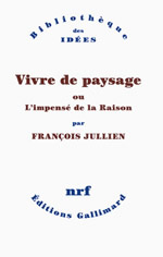 JULLIEN François Vivre de paysage ou l´impensé de la raison  Librairie Eklectic