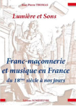 THOMAS Jean-Pierre Lumière et Sons. Franc-maçonnerie et musique en France du 18ème siècle à nos jours. Librairie Eklectic