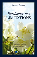 WAPNICK Kenneth Pardonner nos limitations - Les principes de guérison d´Un cours en miracles Librairie Eklectic