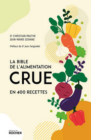 PAUTHE Christian Dr & OZANNE Jean-Marie La Bible de l’alimentation crue en 400 recettes Librairie Eklectic