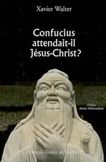 WALTER Xavier Confucius attendait-il Jésus-Christ ? Librairie Eklectic