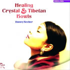 BECHER Danny Healing Crystal & Tibetain Bowls - CD audio Librairie Eklectic