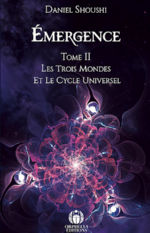 SHOUSHI Daniel Emergence Tome II - Les trois mondes et le Cycle universel Librairie Eklectic