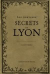 FERRERO Claude Les nouveaux secrets de Lyon et de ses environs  Librairie Eklectic