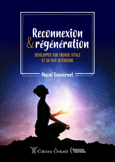 GOUVERNET Pascal Reconnexion et Régénération - Développer son énergie vitale et sa paix intérieur Librairie Eklectic