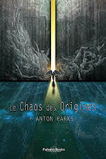 PARKS Anton Le chaos des Origines Librairie Eklectic