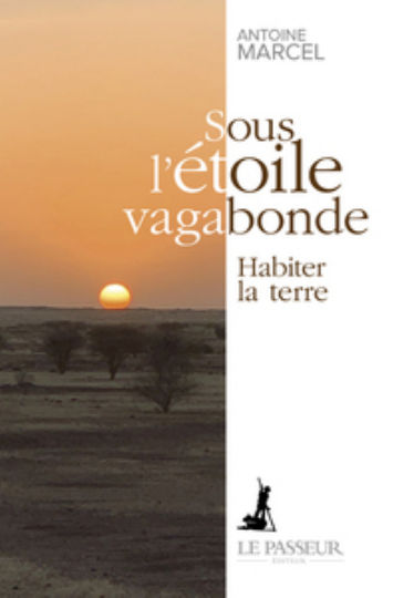 MARCEL Antoine Sous lÂ´Ã©toile vagabonde - Habiter la terre Librairie Eklectic