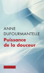 DUFOURMANTELLE Anne Puissance de la douceur  Librairie Eklectic
