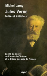 LAMY Michel Jules Verne, initié et initiateur. La clé du secret de Rennes-le-Château et le trésor des rois... Librairie Eklectic