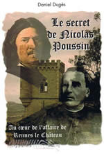 DUGES Daniel Secret de Nicolas Poussin (Le). Au coeur de l´affaire de Rennes le Château Librairie Eklectic