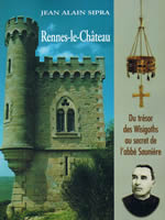 SIPRA Jean Alain Rennes le Château. Du trésor des Wisigoths au secret de l´abbé Saunière Librairie Eklectic