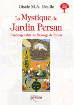 DESILLE GisÃ¨le M.A. La Mystique du Jardin Persan. LÂ´intemporalitÃ© du Message de Shiraz. Librairie Eklectic