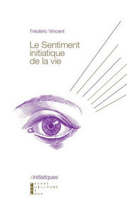 VINCENT Frédéric Le Sentiment initiatique de la vie Librairie Eklectic