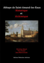 FOSTIER Yves - GROULT Jean-Marie - ATTARD Christian Abbaye de Saint-Amand-les-Eaux historique et alchimique Librairie Eklectic