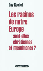 RACHET Guy Les racines de notre Europe sont-elles chrétiennes et musulmanes ?  Librairie Eklectic