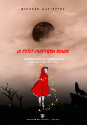 KHAITZINE Richard Le petit Chaperon Rouge. Symbolisme et hermétisme des contes de fées (édition revue et augmentée) Librairie Eklectic
