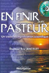 ANCELET Eric Dr En finir avec Pasteur. Plus d´un siècle de mystification scientifique : 6ème édition augmentée 2022 Librairie Eklectic