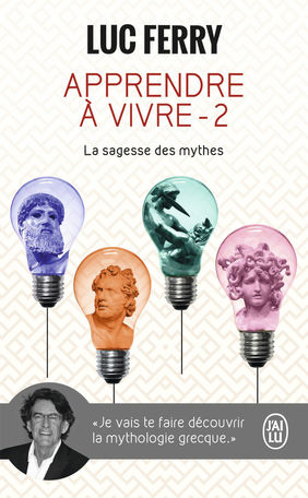 FERRY Luc La sagesse des mythes. Apprendre à vivre, Tome 2 Librairie Eklectic
