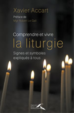 ACCART Xavier Comprendre et vivre la liturgie. Signes et symboles expliqués à tous (2ème édition) Librairie Eklectic