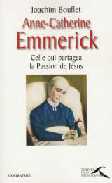 BOUFLET Joachim Anne-Catherine Emmerick. Celle qui partagea la Passion de Jésus Librairie Eklectic