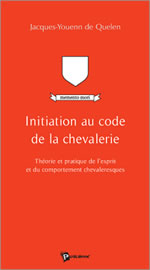 QUELEN Jacques-Youenn (de) Initiation au code de la chevalerie Librairie Eklectic