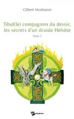 MONBARON Gilbert Tibul(le) compagnon du devoir, les secrets d´un druide Helvète. Tome 1 Librairie Eklectic