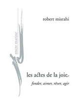 MISRAHI Robert Actes de la joie: fonder, aimer, rêver, agir. Nouvelle édition Librairie Eklectic