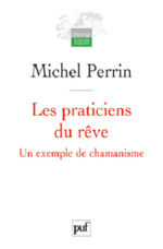 PERRIN Michel Les praticiens du rêve. Un exemple de chamanisme (2e édition) Librairie Eklectic