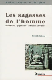 DUBUISSON Daniel Sagesses de l´homme (Les). Bouddhisme, paganisme, spiritualité chrétienne Librairie Eklectic