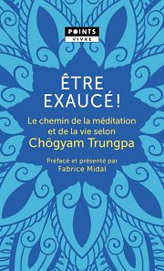 TRUNGPA Chögyam Être exaucé ! Le chemin de la méditation et de la vie selon Chögyam Trungpa Librairie Eklectic