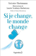 THEISMANN Victoire Si je change, le monde change - Préface de Thomas D´Ansembourg   Librairie Eklectic