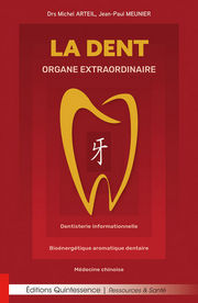 Drs ARTEIL Michel & MEUNIER Jean-Paul La dent organe extraordinaire - Dentisterie informationnelle - Bioénergétique aromatique dentaire - Médecine chinoise Librairie Eklectic