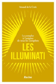 DE LA CROIX Arnaud Les illuminati - Le complot à l´origine de tous les complots Librairie Eklectic
