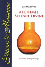 DELEUVRE Jean Alchimie, science divine - L´alchimie révélée par l´image - nouvelle édition Librairie Eklectic