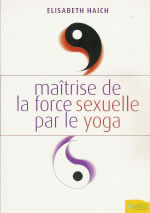 HAICH Elisabeth Maîtrise de la force sexuelle par le yoga (réimpression de Force sexuelle et yoga) Librairie Eklectic