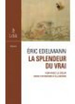 EDELMANN Eric La Splendeur du Vrai. Voir avec le coeur dans un monde d´illusions Librairie Eklectic