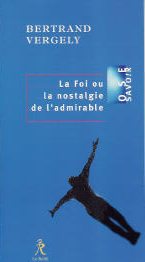 VERGELY Bertrand La foi, ou la nostalgie de l´admirable - Nouvelle édition avec CD audio Librairie Eklectic