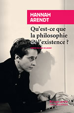 ARENDT Hannah Qu´est-ce que la philosophie de l´existence ? Suivi de L’existentialisme français et de Heidegger. Librairie Eklectic