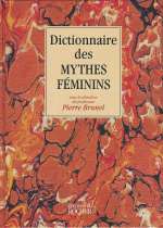 BRUNEL Pierre (dir.) Dictionnaire des mythes féminins Librairie Eklectic